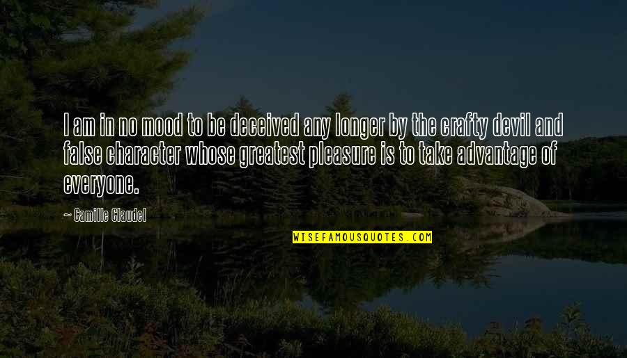 Brushman Mahomet Quotes By Camille Claudel: I am in no mood to be deceived Brushman Mahomet Quotes By Camille Claudel: I am in no mood to be deceived
