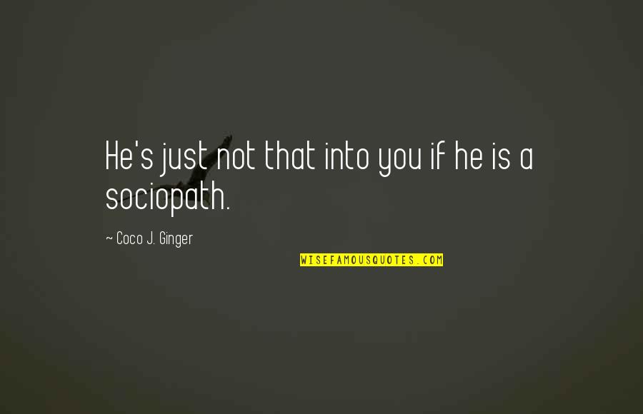 Brushpile Quotes By Coco J. Ginger: He's just not that into you if he