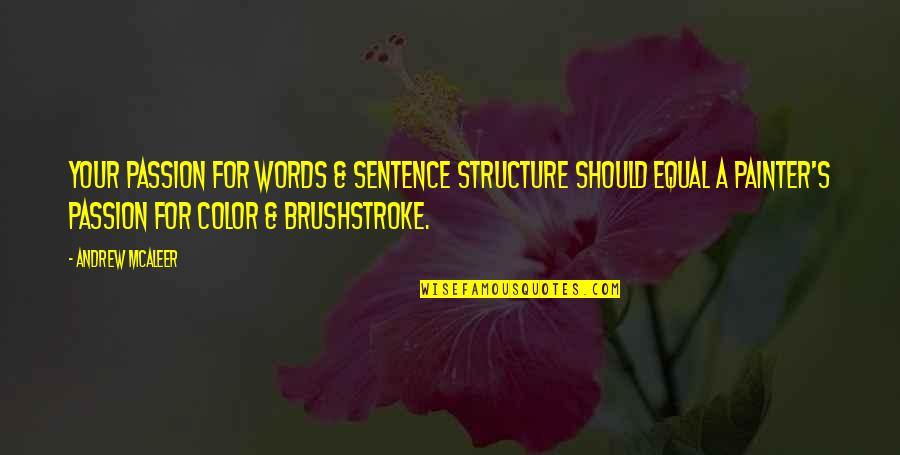 Brushstroke Quotes By Andrew McAleer: Your passion for words & sentence structure should