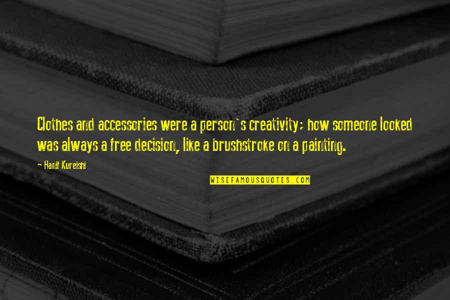 Brushstroke Quotes By Hanif Kureishi: Clothes and accessories were a person's creativity; how