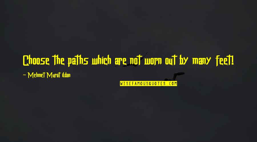 Brushstroke Quotes By Mehmet Murat Ildan: Choose the paths which are not worn out