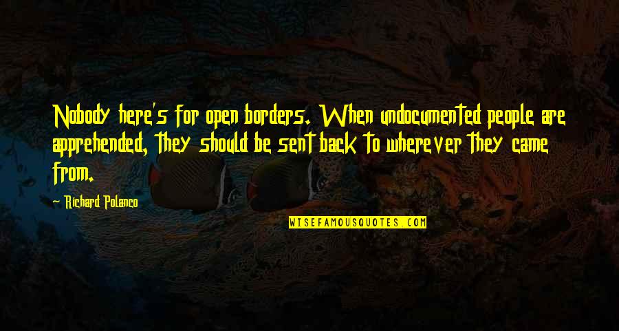 Brushstrokes Studio Quotes By Richard Polanco: Nobody here's for open borders. When undocumented people Brushstrokes Studio Quotes By Richard Polanco: Nobody here's for open borders. When undocumented people