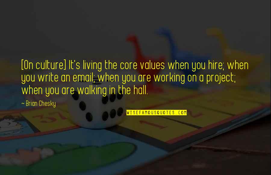 Brusk Quotes By Brian Chesky: [On culture] It's living the core values when
