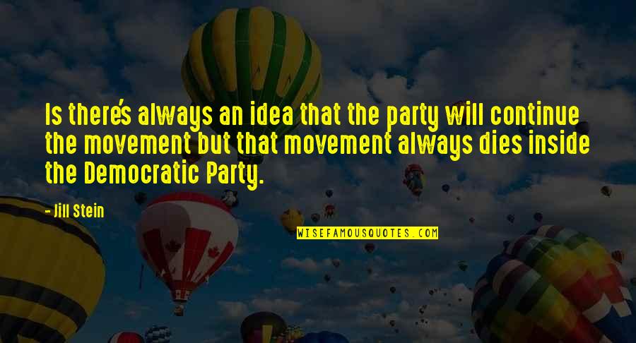 Bruskoff Monk Quotes By Jill Stein: Is there's always an idea that the party