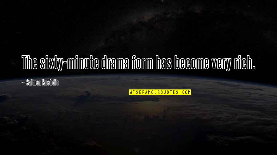 Bruskotter Quotes By Salman Rushdie: The sixty-minute drama form has become very rich. Bruskotter Quotes By Salman Rushdie: The sixty-minute drama form has become very rich.