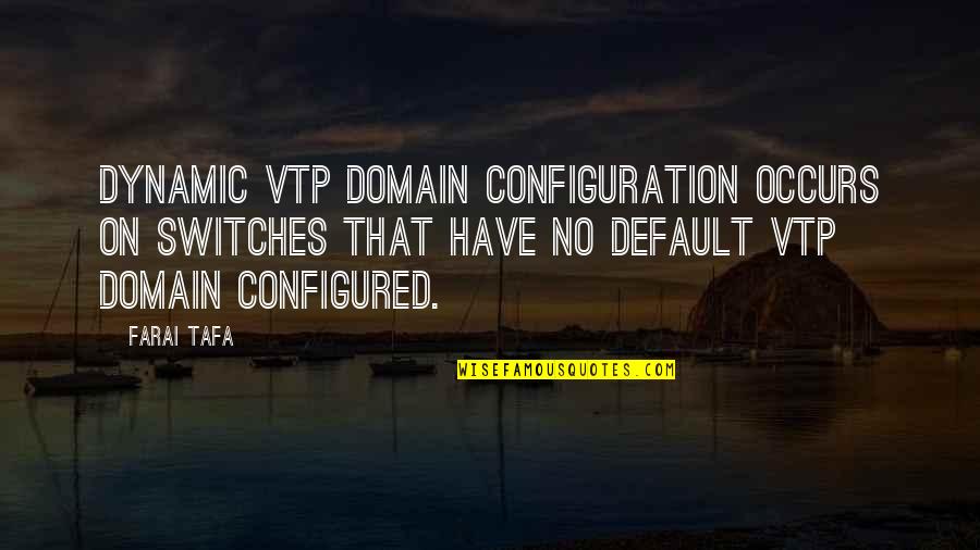 Brusky Druhy Quotes By Farai Tafa: Dynamic VTP domain configuration occurs on switches that Brusky Druhy Quotes By Farai Tafa: Dynamic VTP domain configuration occurs on switches that