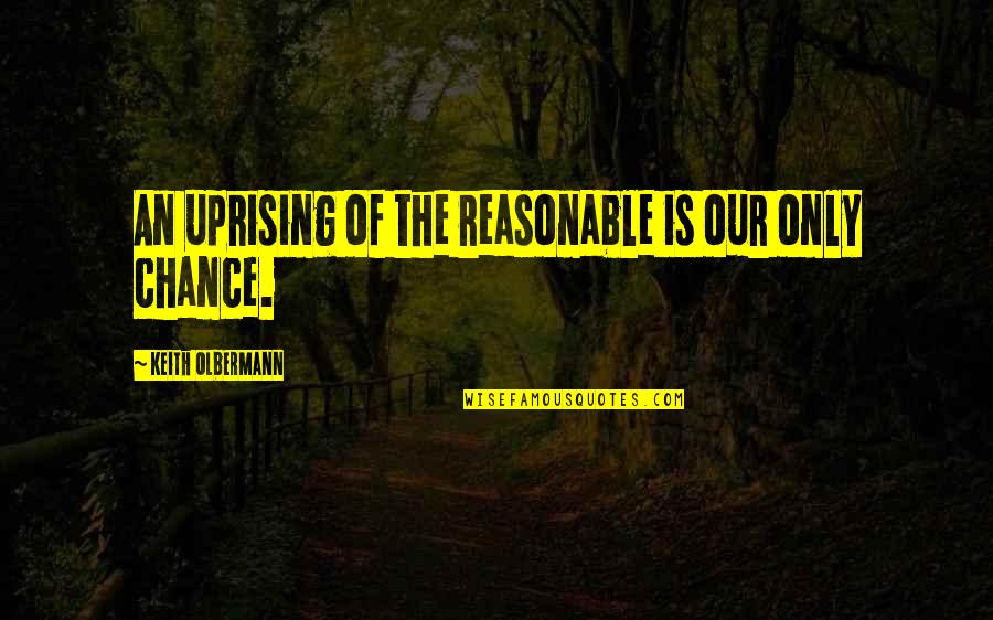 Brusniak Turner Quotes By Keith Olbermann: An uprising of the reasonable is our only