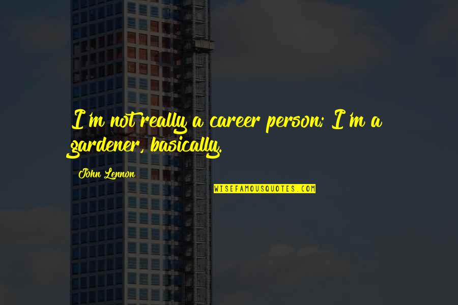 Brusseau Eileen Quotes By John Lennon: I'm not really a career person; I'm a
