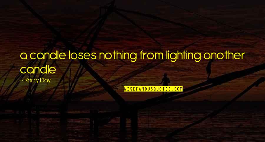 Brusseau Eileen Quotes By Kerry Day: a candle loses nothing from lighting another candle