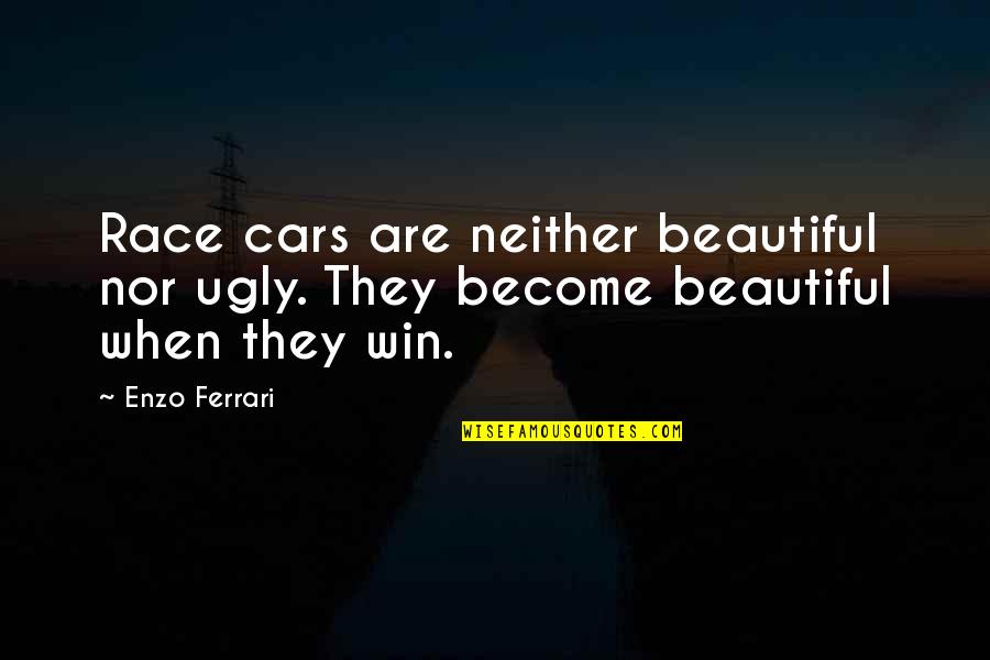 Brussels Airport Quotes By Enzo Ferrari: Race cars are neither beautiful nor ugly. They