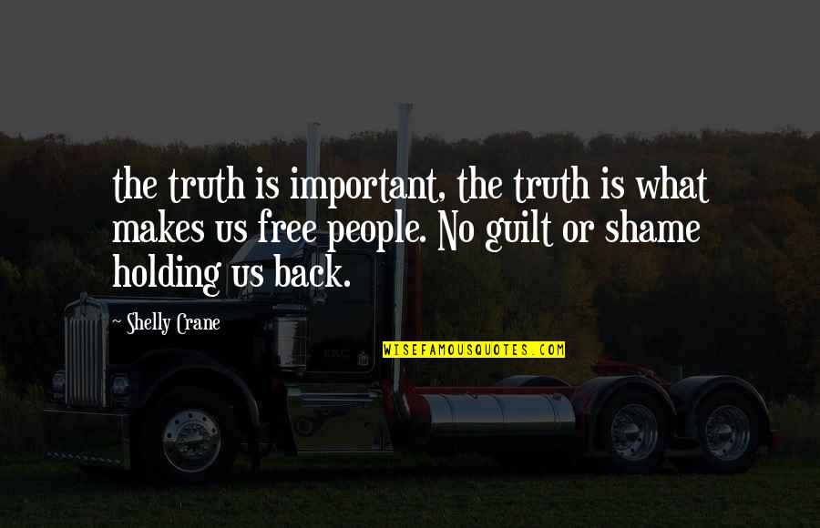 Brussels Airport Quotes By Shelly Crane: the truth is important, the truth is what