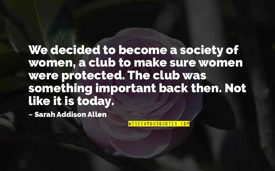 Brussels Attack Quotes By Sarah Addison Allen: We decided to become a society of women, Brussels Attack Quotes By Sarah Addison Allen: We decided to become a society of women,