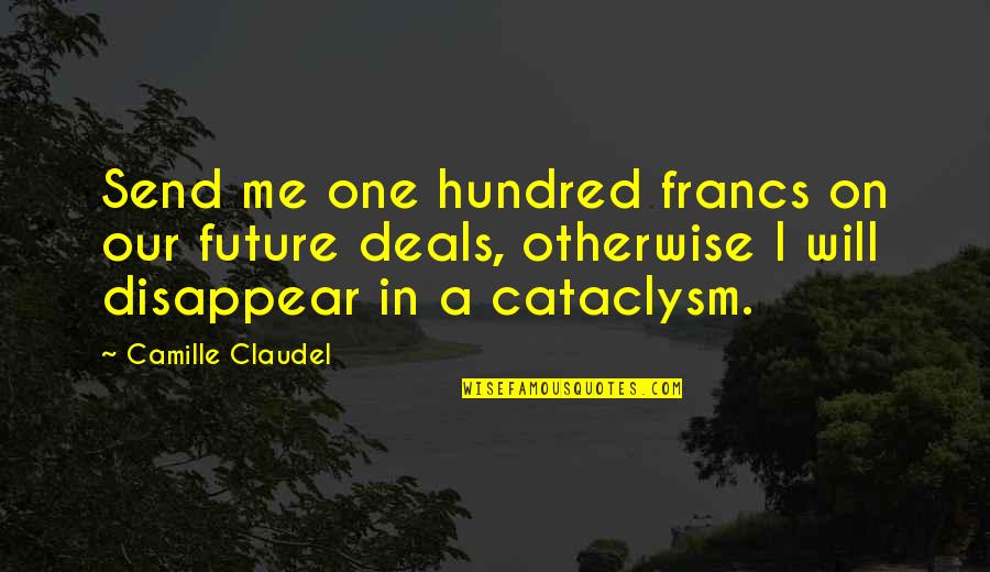 Brussenwerking Quotes By Camille Claudel: Send me one hundred francs on our future Brussenwerking Quotes By Camille Claudel: Send me one hundred francs on our future