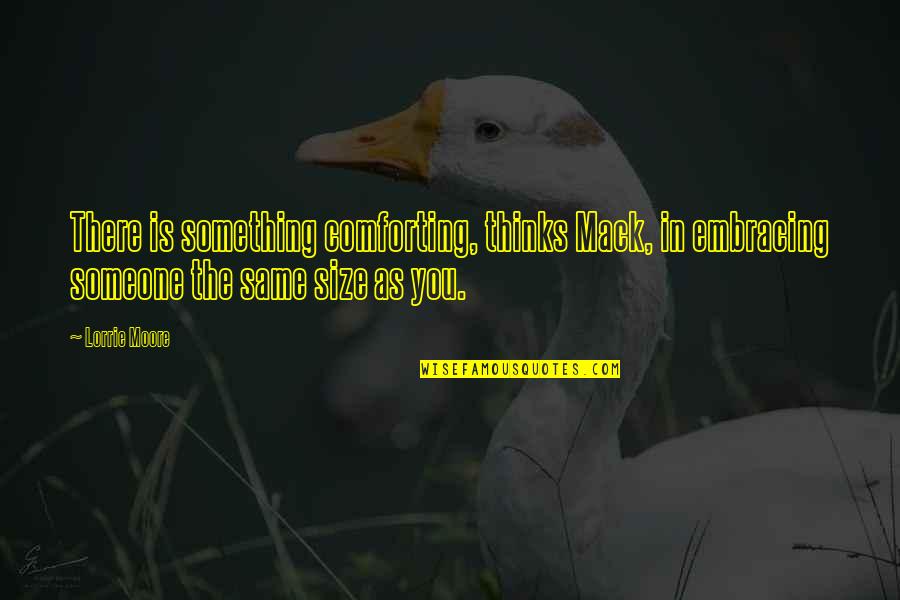 Brust Lung Quotes By Lorrie Moore: There is something comforting, thinks Mack, in embracing Brust Lung Quotes By Lorrie Moore: There is something comforting, thinks Mack, in embracing