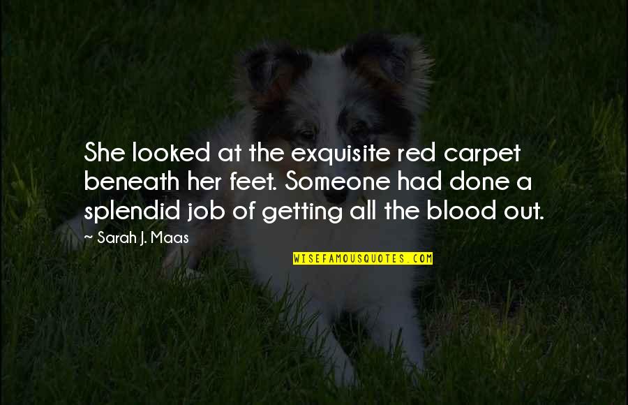 Brustenglo Quotes By Sarah J. Maas: She looked at the exquisite red carpet beneath Brustenglo Quotes By Sarah J. Maas: She looked at the exquisite red carpet beneath