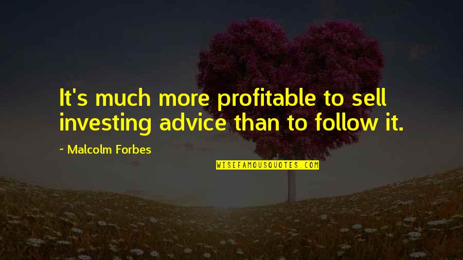 Brustolon Car Quotes By Malcolm Forbes: It's much more profitable to sell investing advice