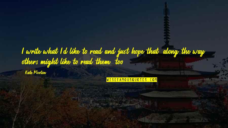 Brutale 910 Quotes By Kate Morton: I write what I'd like to read and Brutale 910 Quotes By Kate Morton: I write what I'd like to read and