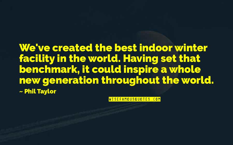 Brutale 910 Quotes By Phil Taylor: We've created the best indoor winter facility in Brutale 910 Quotes By Phil Taylor: We've created the best indoor winter facility in