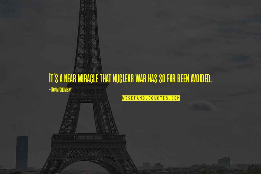 Brutale Synonyme Quotes By Noam Chomsky: It's a near miracle that nuclear war has