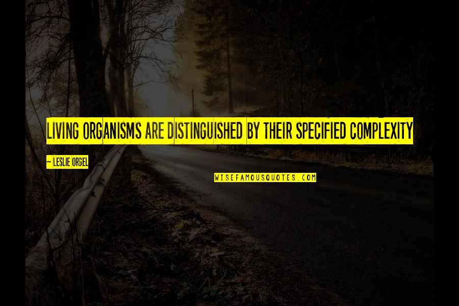 Brutalist Building Quotes By Leslie Orgel: Living organisms are distinguished by their specified complexity