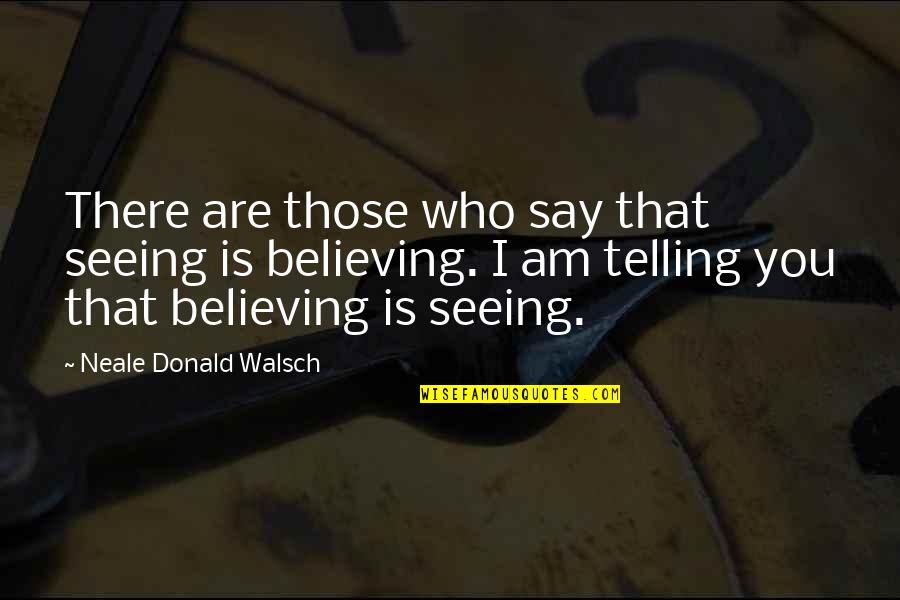 Brutality Of Life Quotes By Neale Donald Walsch: There are those who say that seeing is