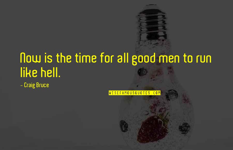 Brutality Of Love Quotes By Craig Bruce: Now is the time for all good men
