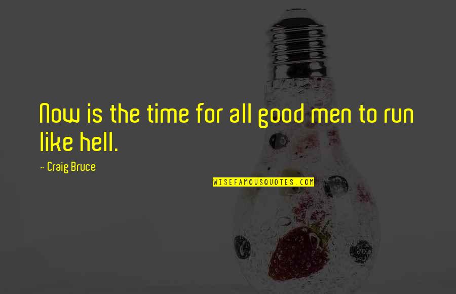 Brutality Of Love Quotes By Craig Bruce: Now is the time for all good men Brutality Of Love Quotes By Craig Bruce: Now is the time for all good men