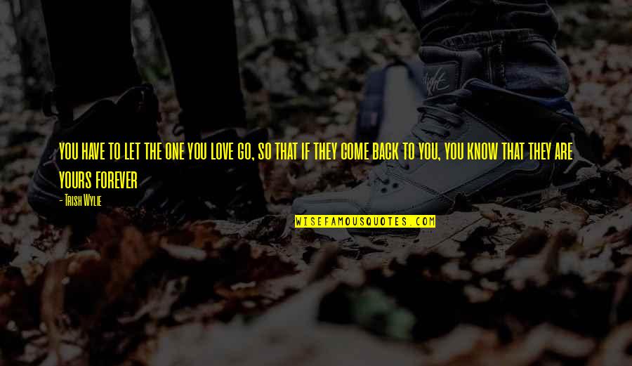 Brutality Of Love Quotes By Trish Wylie: you have to let the one you love Brutality Of Love Quotes By Trish Wylie: you have to let the one you love