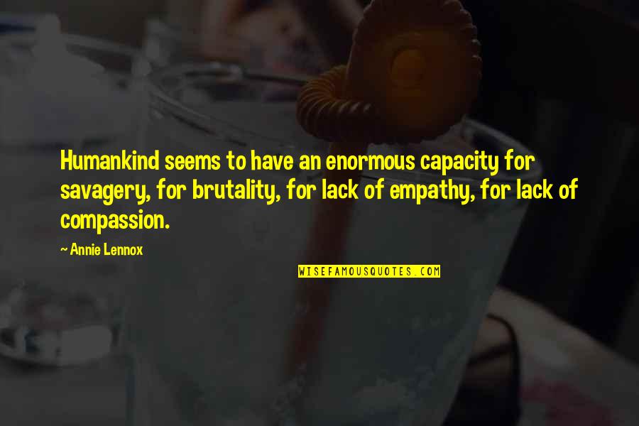 Brutality Quotes By Annie Lennox: Humankind seems to have an enormous capacity for