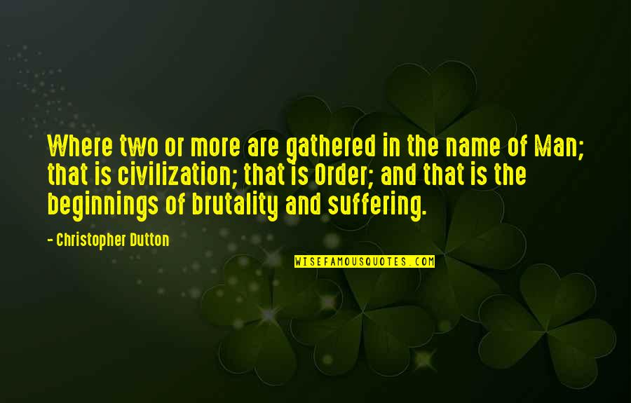 Brutality Quotes By Christopher Dutton: Where two or more are gathered in the