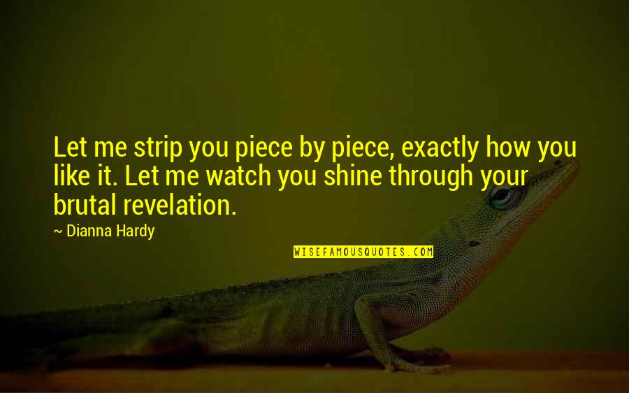 Brutality Quotes By Dianna Hardy: Let me strip you piece by piece, exactly