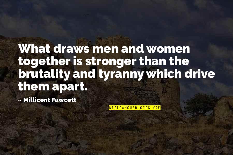 Brutality Quotes By Millicent Fawcett: What draws men and women together is stronger