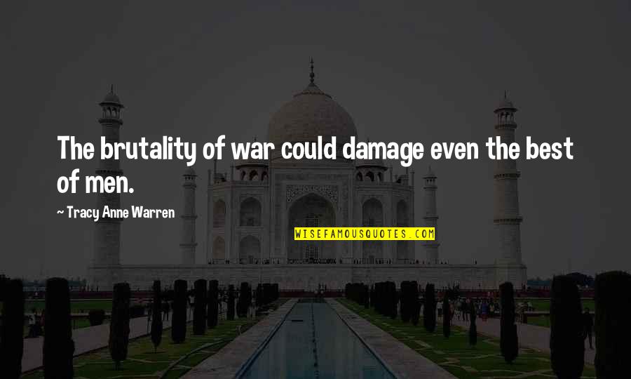 Brutality Quotes By Tracy Anne Warren: The brutality of war could damage even the
