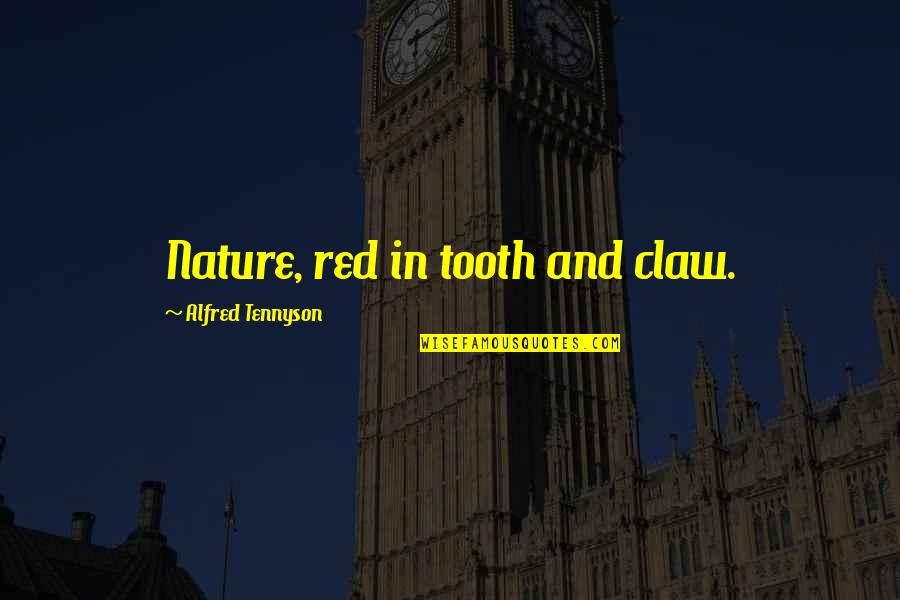Brutalization Quotes By Alfred Tennyson: Nature, red in tooth and claw.