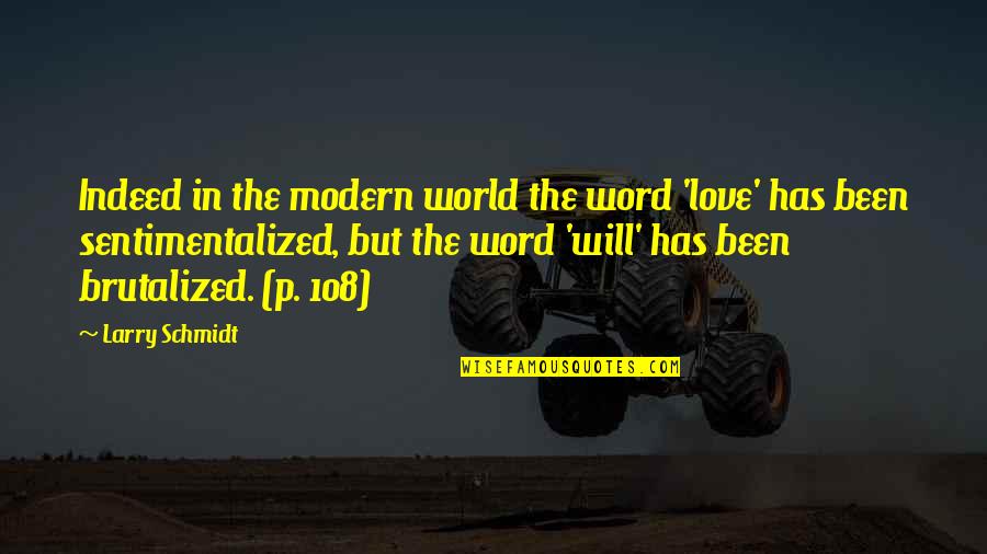 Brutalized Quotes By Larry Schmidt: Indeed in the modern world the word 'love'