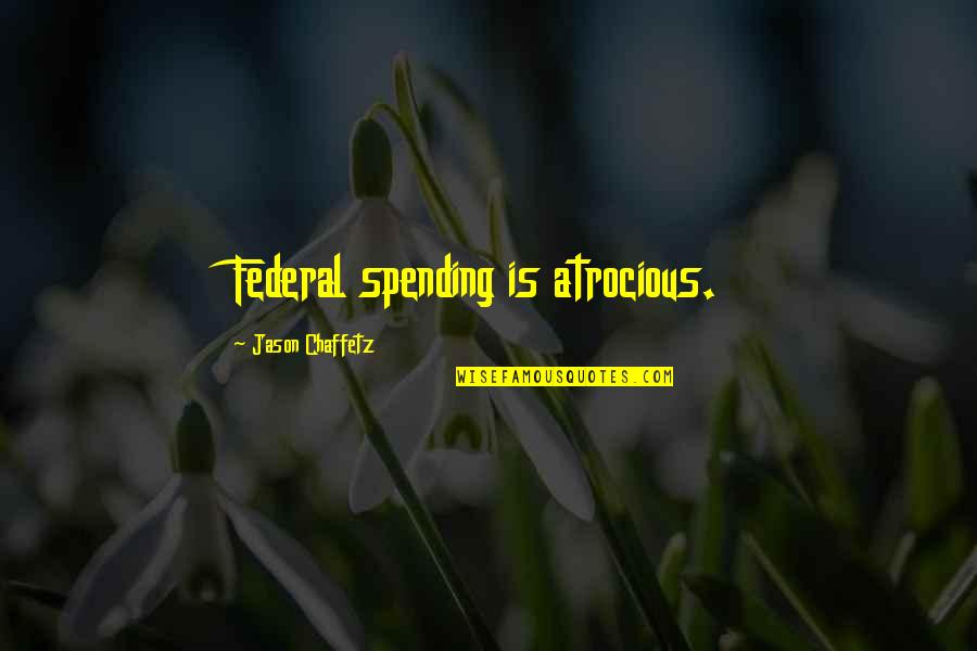 Brutally Honest Quotes By Jason Chaffetz: Federal spending is atrocious. Brutally Honest Quotes By Jason Chaffetz: Federal spending is atrocious.