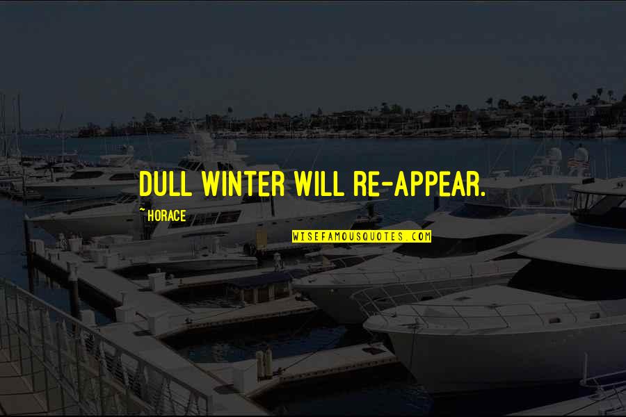 Brutally Intelligent Revenge Quotes By Horace: Dull winter will re-appear.