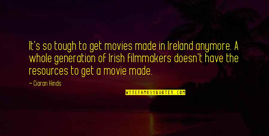 Brutaln Quotes By Ciaran Hinds: It's so tough to get movies made in Brutaln Quotes By Ciaran Hinds: It's so tough to get movies made in