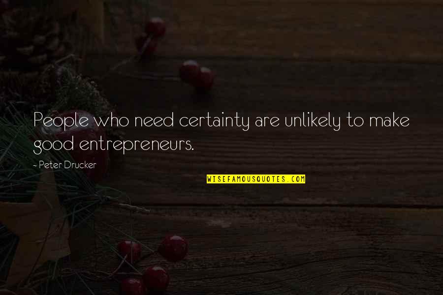 Brutalna Osveta Quotes By Peter Drucker: People who need certainty are unlikely to make