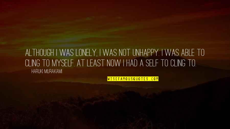 Brutalna Quotes By Haruki Murakami: Although I was lonely, I was not unhappy.