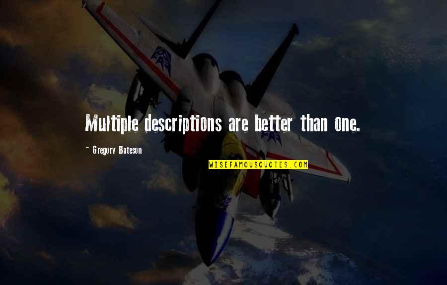 Brute 33 Quotes By Gregory Bateson: Multiple descriptions are better than one. Brute 33 Quotes By Gregory Bateson: Multiple descriptions are better than one.