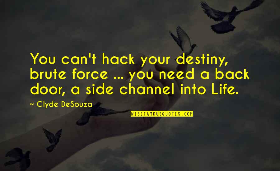 Brute Force Quotes By Clyde DeSouza: You can't hack your destiny, brute force ...