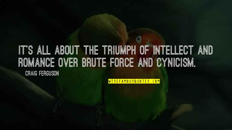 Brute Force Quotes By Craig Ferguson: It's all about the triumph of intellect and