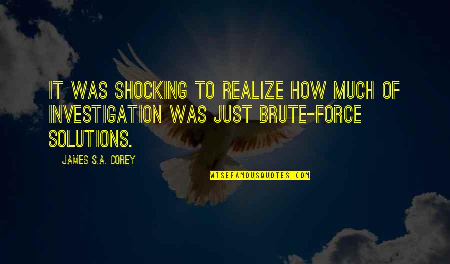 Brute Force Quotes By James S.A. Corey: It was shocking to realize how much of