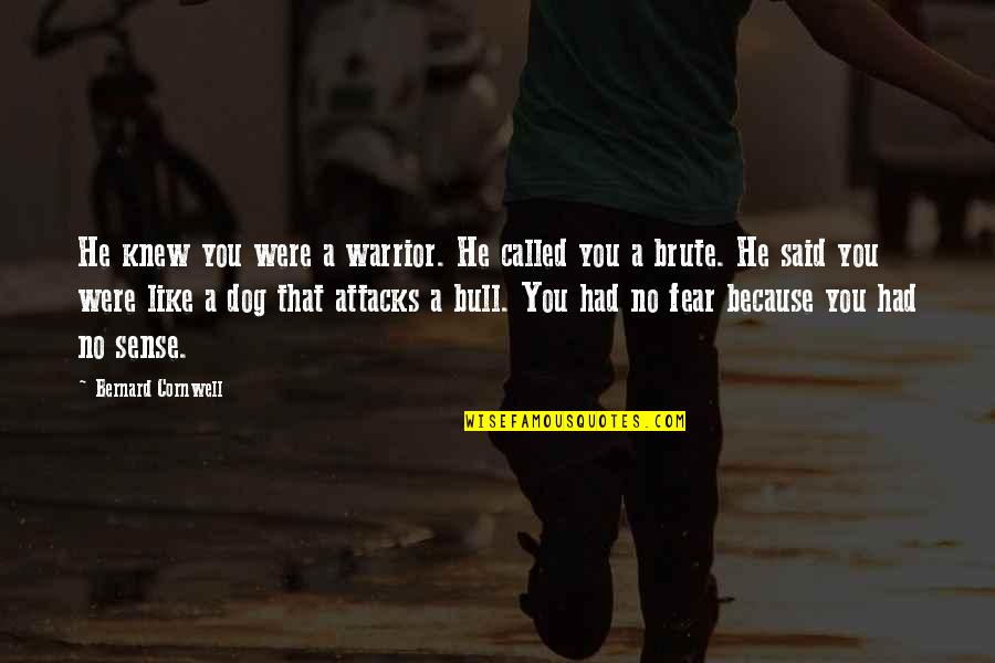 Brute Quotes By Bernard Cornwell: He knew you were a warrior. He called