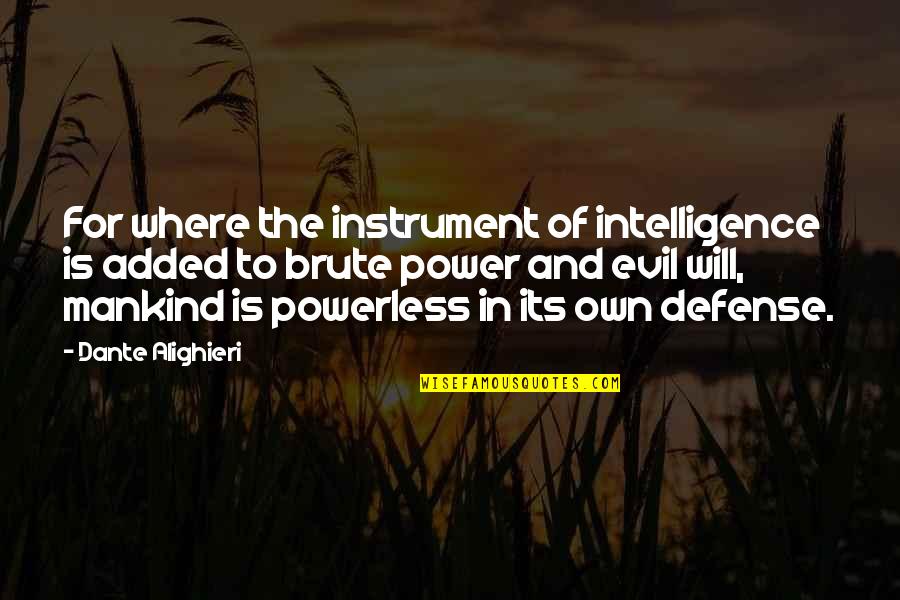 Brute Quotes By Dante Alighieri: For where the instrument of intelligence is added
