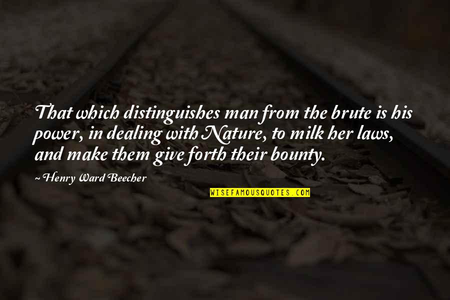 Brute Quotes By Henry Ward Beecher: That which distinguishes man from the brute is