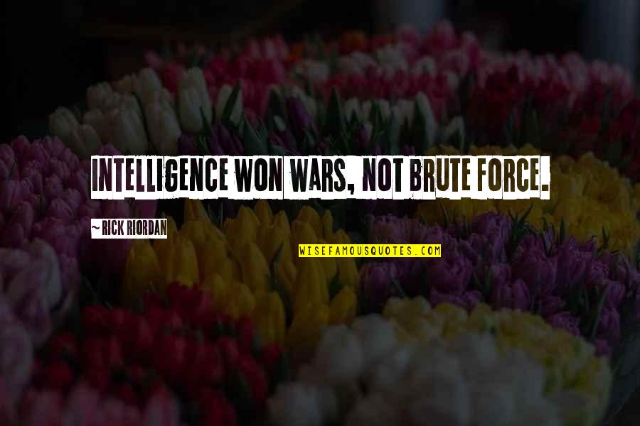 Brute Quotes By Rick Riordan: Intelligence won wars, not brute force.