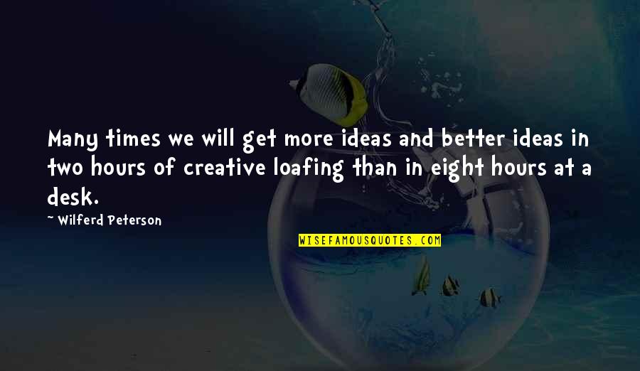 Bruted Quotes By Wilferd Peterson: Many times we will get more ideas and