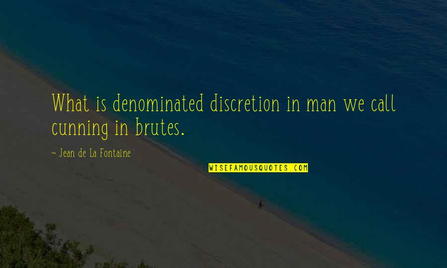 Brutes Quotes By Jean De La Fontaine: What is denominated discretion in man we call